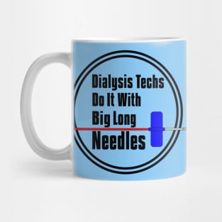 Dialysis Techs Do It With Big Long Needles Mug